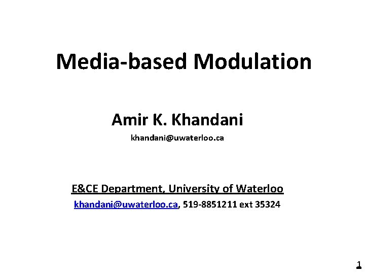 Media-based Modulation Amir K. Khandani khandani@uwaterloo. ca E&CE Department, University of Waterloo khandani@uwaterloo. ca,