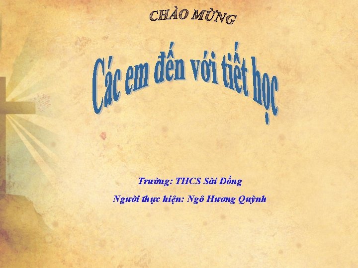 Trường: THCS Sài Đồng Người thực hiện: Ngô Hương Quỳnh 