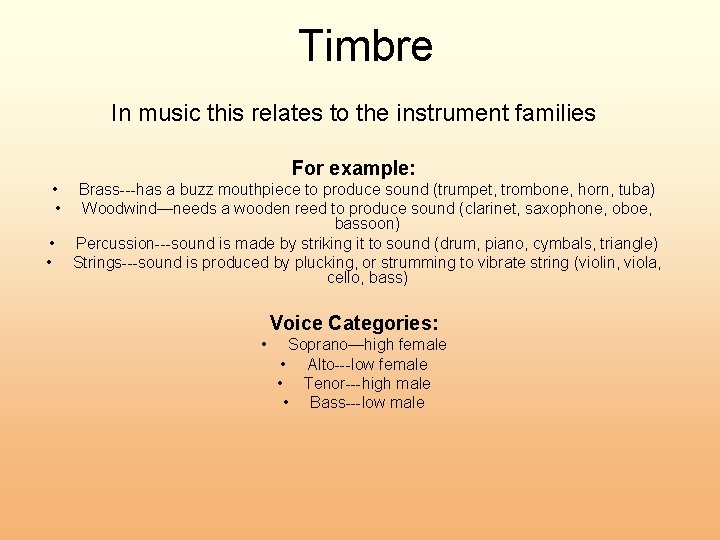 Timbre In music this relates to the instrument families For example: • • Brass---has