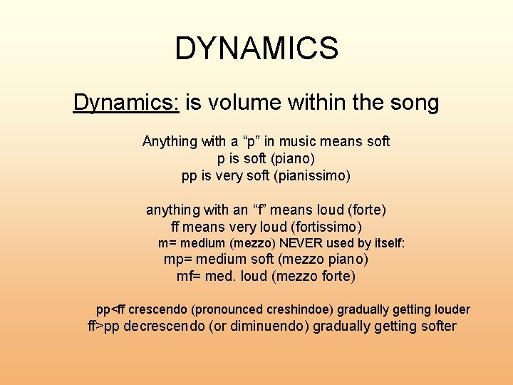 DYNAMICS Dynamics: is volume within the song Anything with a “p” in music means