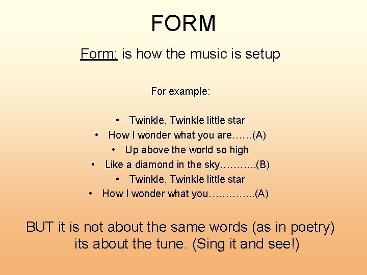 FORM Form: is how the music is setup For example: • Twinkle, Twinkle little