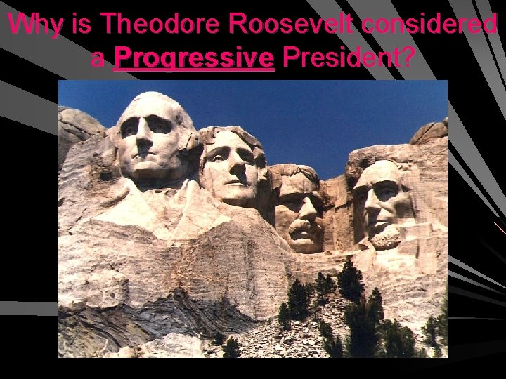 Why is Theodore Roosevelt considered a Progressive President? 