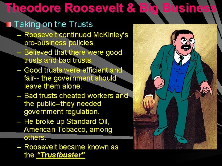 Theodore Roosevelt & Big Business Taking on the Trusts – Roosevelt continued Mc. Kinley’s