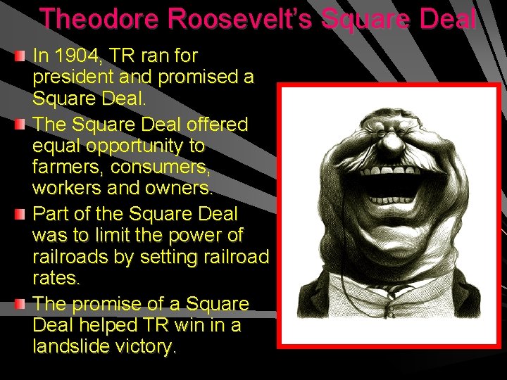 Theodore Roosevelt’s Square Deal In 1904, TR ran for president and promised a Square