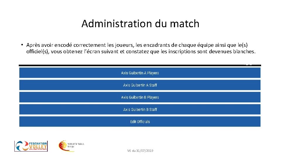 Administration du match • Après avoir encodé correctement les joueurs, les encadrants de chaque