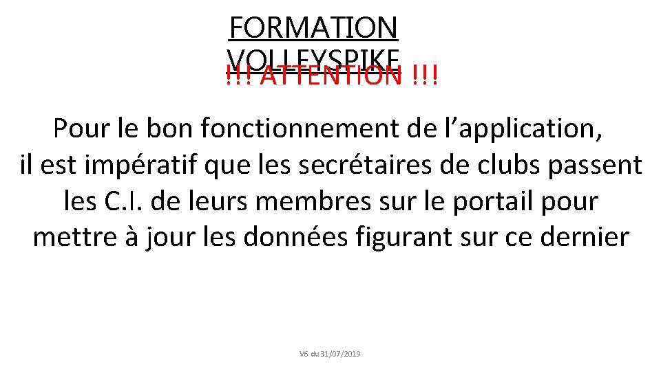 FORMATION VOLLEYSPIKE !!! ATTENTION !!! Pour le bon fonctionnement de l’application, il est impératif