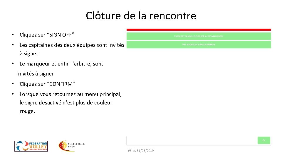 Clôture de la rencontre • Cliquez sur “SIGN OFF” • Les capitaines deux équipes