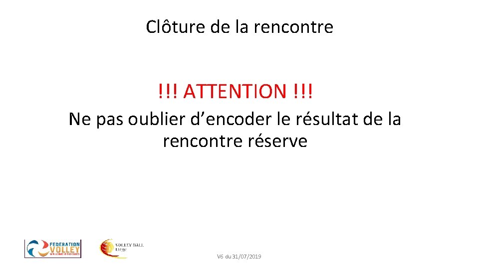 Clôture de la rencontre !!! ATTENTION !!! Ne pas oublier d’encoder le résultat de