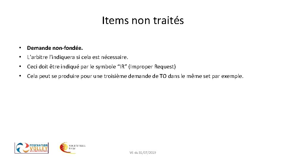 Items non traités • Demande non-fondée. • L’arbitre l’indiquera si cela est nécessaire. •