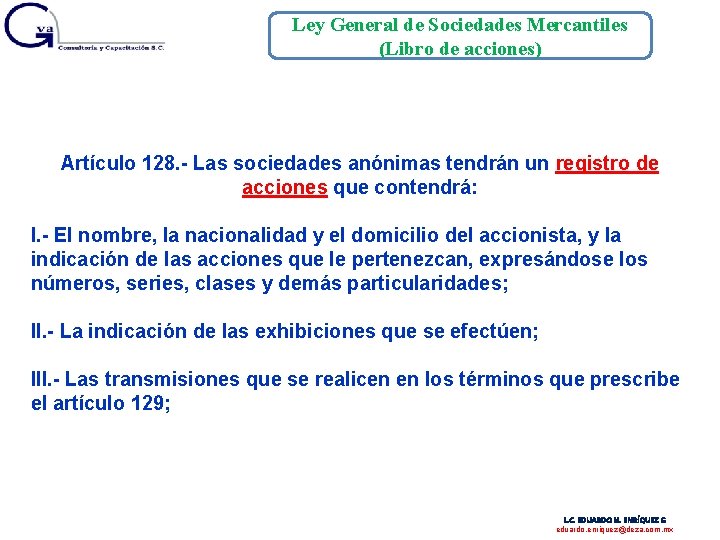 Ley General de Sociedades Mercantiles (Libro de acciones) Artículo 128. - Las sociedades anónimas