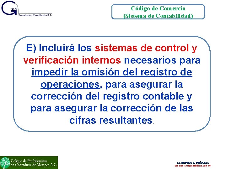 Código de Comercio (Sistema de Contabilidad) E) Incluirá los sistemas de control y verificación