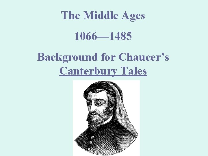 The Middle Ages 1066— 1485 Background for Chaucer’s Canterbury Tales 