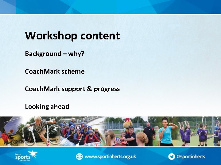 Workshop content Background – why? Coach. Mark scheme Coach. Mark support & progress Looking