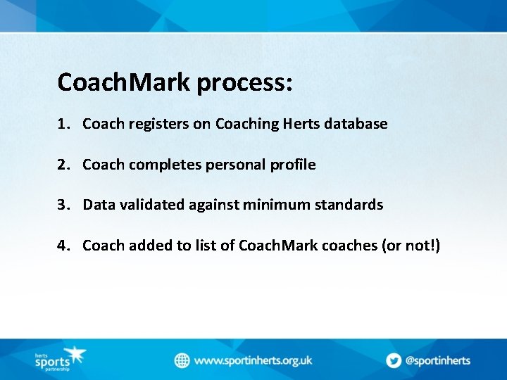 Coach. Mark process: 1. Coach registers on Coaching Herts database 2. Coach completes personal