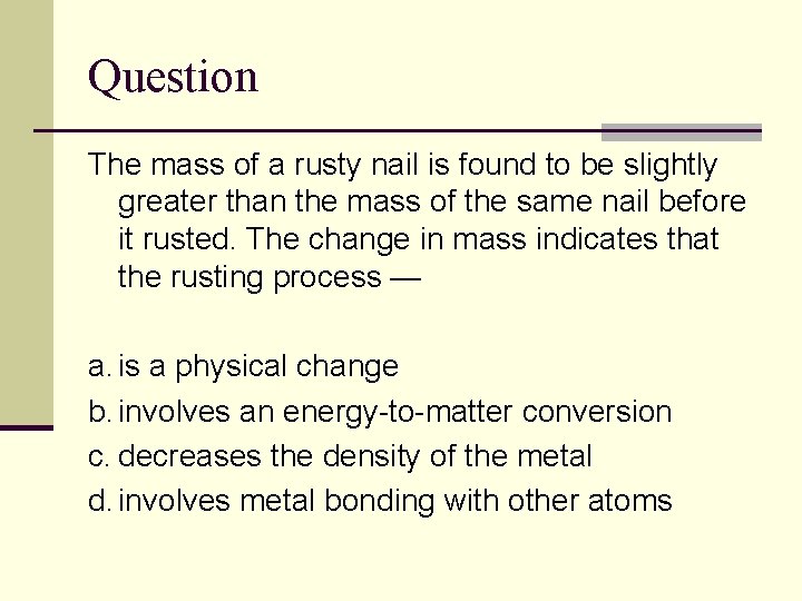 Question The mass of a rusty nail is found to be slightly greater than