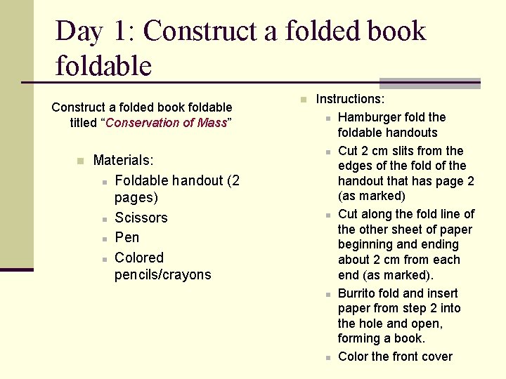 Day 1: Construct a folded book foldable titled “Conservation of Mass” n Materials: n