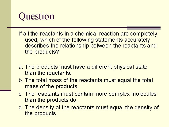 Question If all the reactants in a chemical reaction are completely used, which of