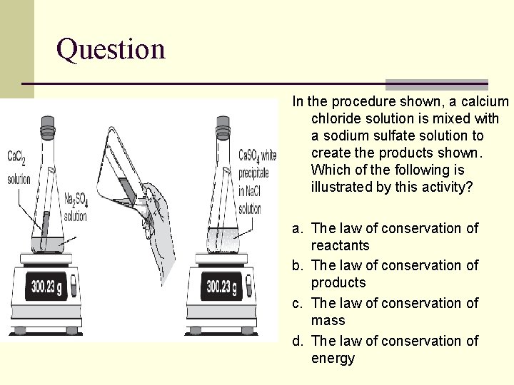 Question In the procedure shown, a calcium chloride solution is mixed with a sodium