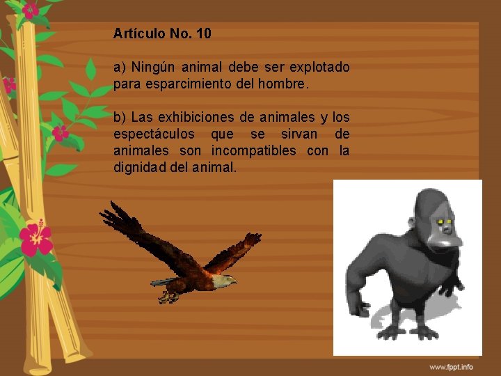 Artículo No. 10 a) Ningún animal debe ser explotado para esparcimiento del hombre. b)