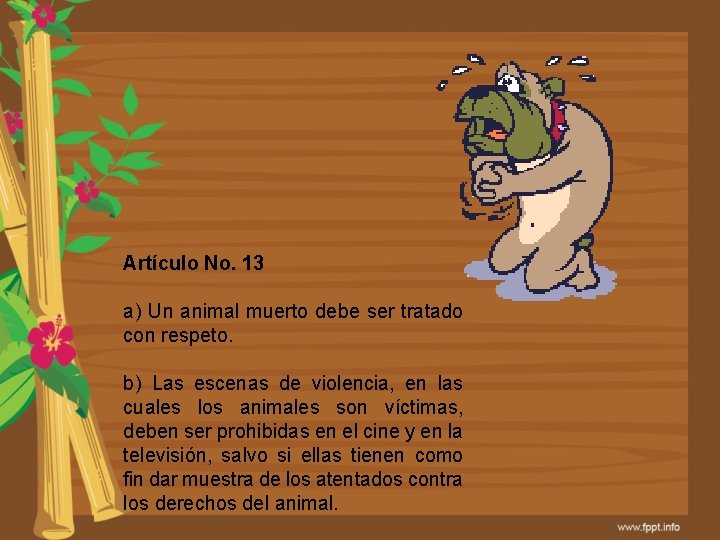 Artículo No. 13 a) Un animal muerto debe ser tratado con respeto. b) Las