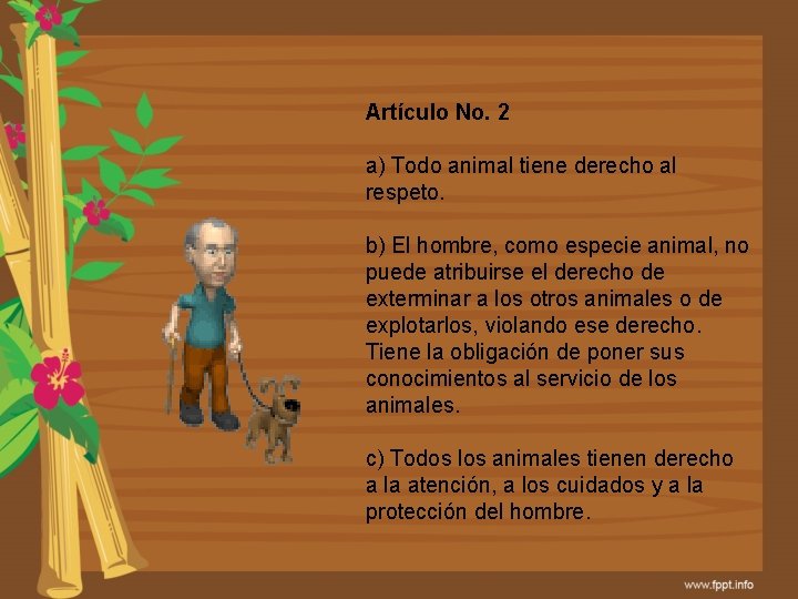 Artículo No. 2 a) Todo animal tiene derecho al respeto. b) El hombre, como