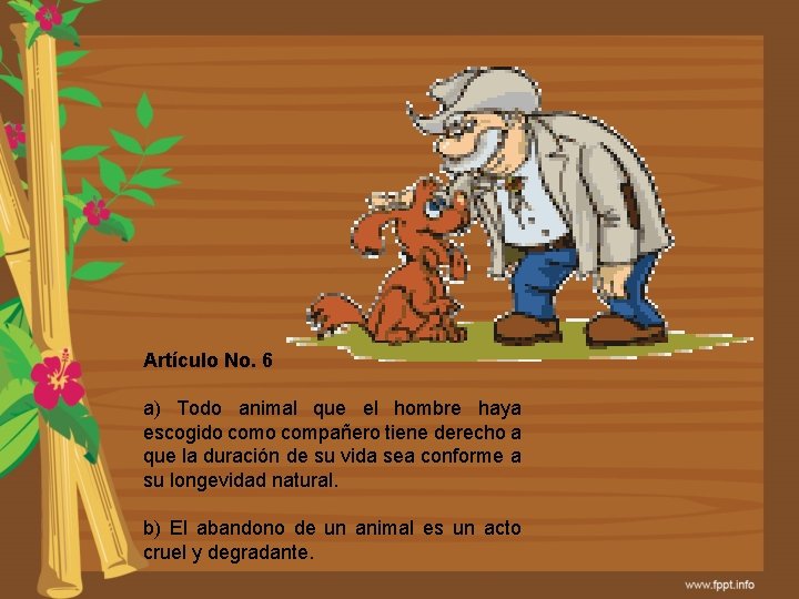 Artículo No. 6 a) Todo animal que el hombre haya escogido compañero tiene derecho