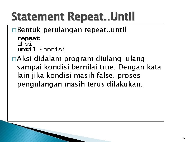 Statement Repeat. . Until � Bentuk perulangan repeat. . until � Aksi didalam program