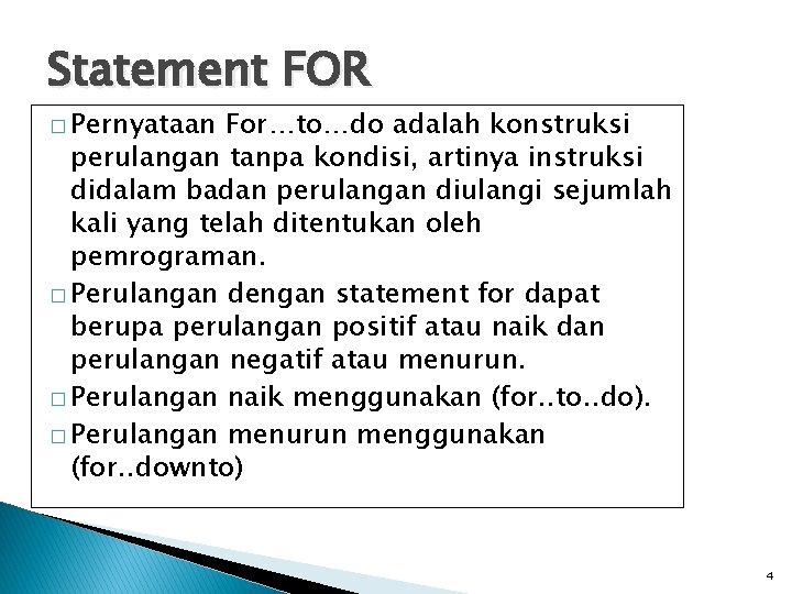 Statement FOR � Pernyataan For…to…do adalah konstruksi perulangan tanpa kondisi, artinya instruksi didalam badan