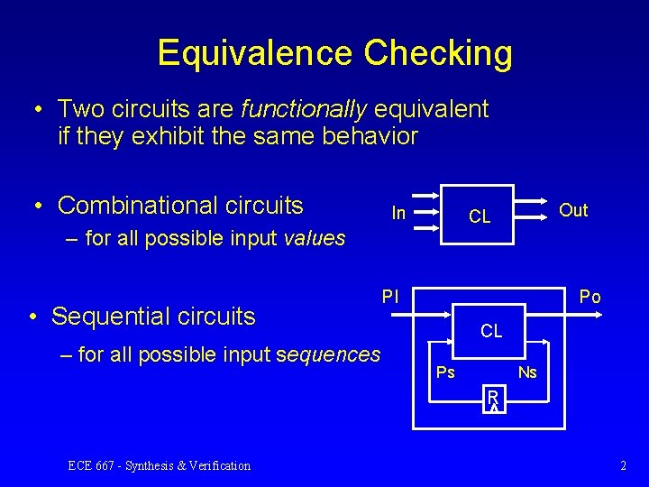 Equivalence Checking • Two circuits are functionally equivalent if they exhibit the same behavior