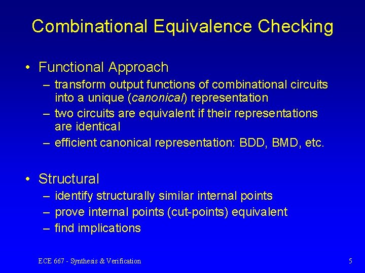 Combinational Equivalence Checking • Functional Approach – transform output functions of combinational circuits into