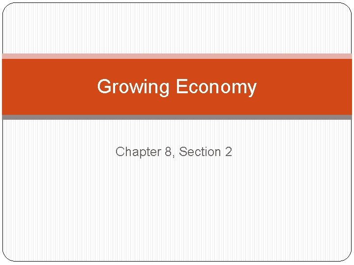 Growing Economy Chapter 8 Section 2 Rise of