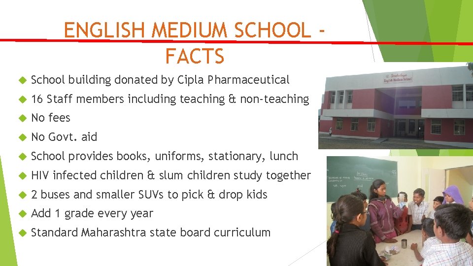 ENGLISH MEDIUM SCHOOL FACTS School building donated by Cipla Pharmaceutical 16 Staff members including