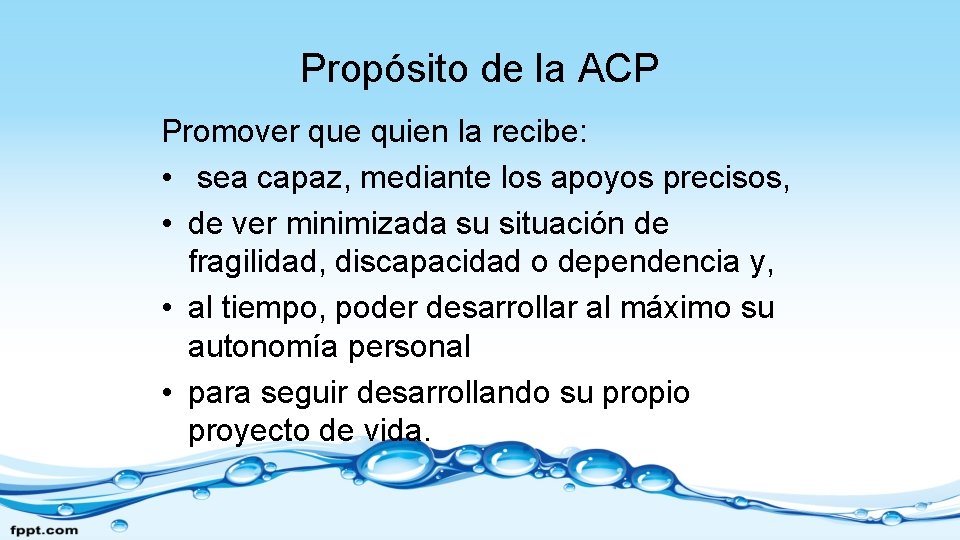 Propósito de la ACP Promover que quien la recibe: • sea capaz, mediante los