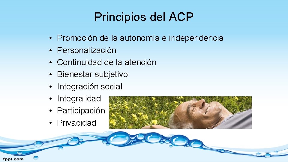Principios del ACP • • Promoción de la autonomía e independencia Personalización Continuidad de