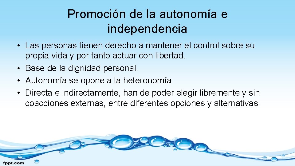 Promoción de la autonomía e independencia • Las personas tienen derecho a mantener el