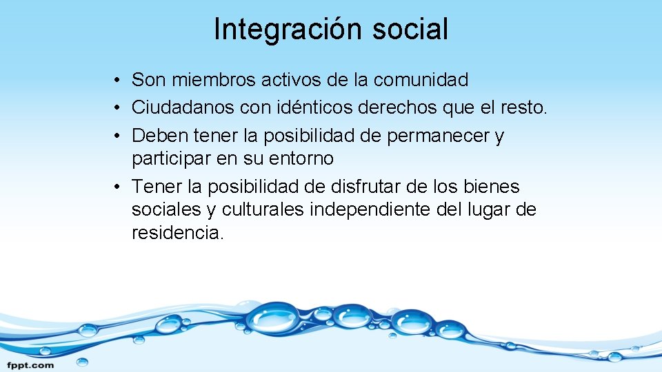 Integración social • Son miembros activos de la comunidad • Ciudadanos con idénticos derechos