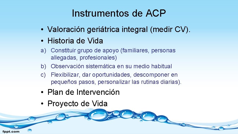 Instrumentos de ACP • Valoración geriátrica integral (medir CV). • Historia de Vida a)