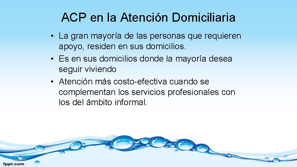ACP en la Atención Domiciliaria • La gran mayoría de las personas que requieren