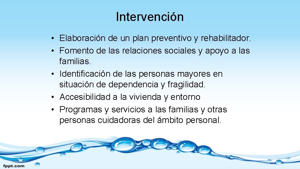 Intervención • Elaboración de un plan preventivo y rehabilitador. • Fomento de las relaciones