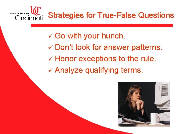 Strategies for True-False Questions ü Go with your hunch. ü Don’t look for answer