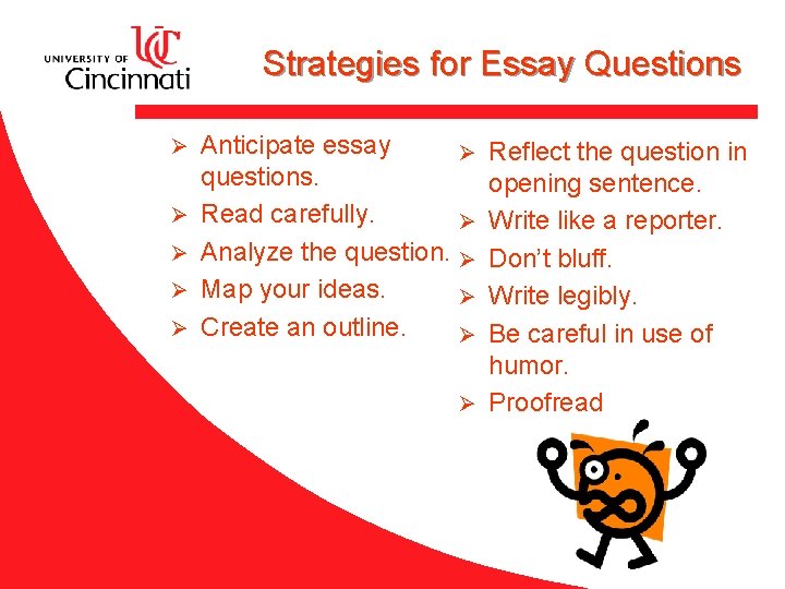 Strategies for Essay Questions Ø Ø Ø Anticipate essay questions. Read carefully. Analyze the