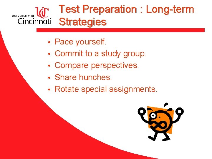 Test Preparation : Long-term Strategies • • • Pace yourself. Commit to a study