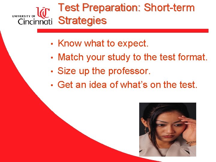 Test Preparation: Short-term Strategies Know what to expect. • Match your study to the