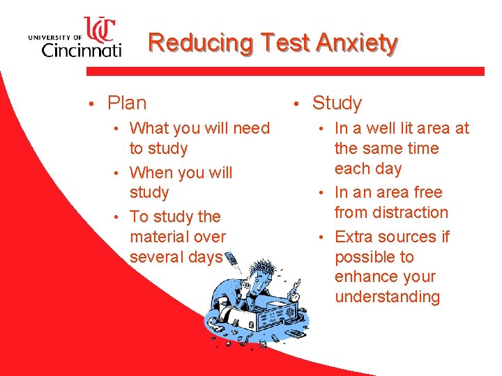 Reducing Test Anxiety • Plan What you will need to study • When you