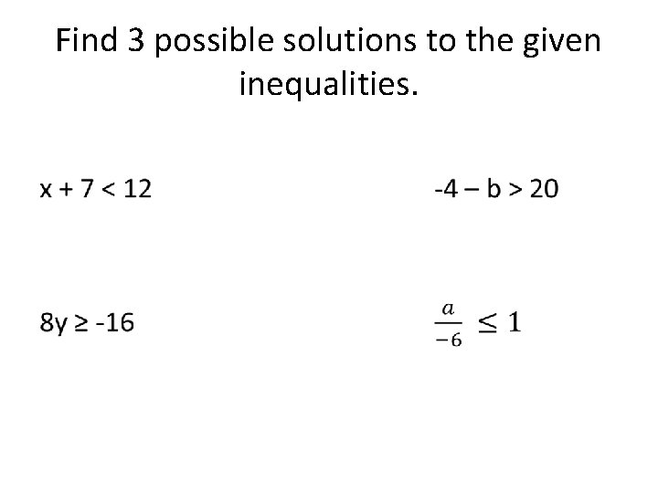 Find 3 possible solutions to the given inequalities. • 