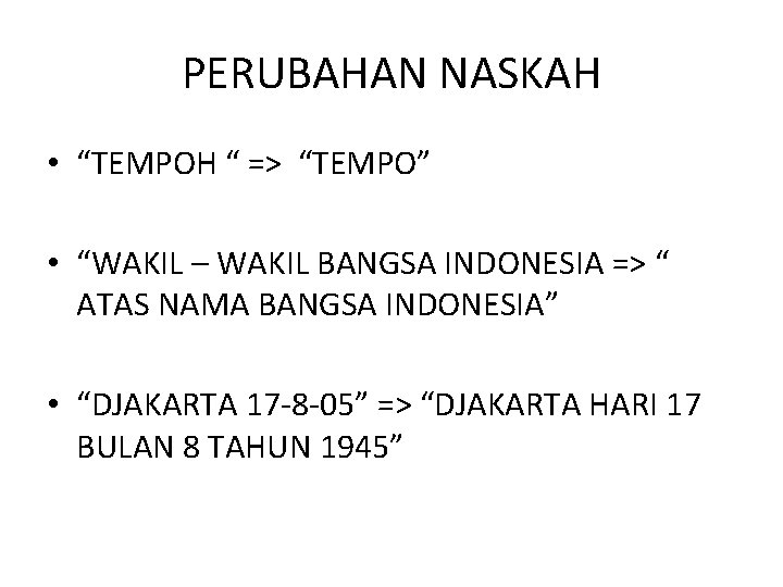 PERUBAHAN NASKAH • “TEMPOH “ => “TEMPO” • “WAKIL – WAKIL BANGSA INDONESIA =>