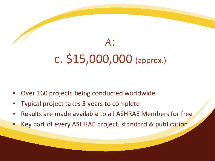 A: c. $15, 000 (approx. ) • • Over 160 projects being conducted worldwide