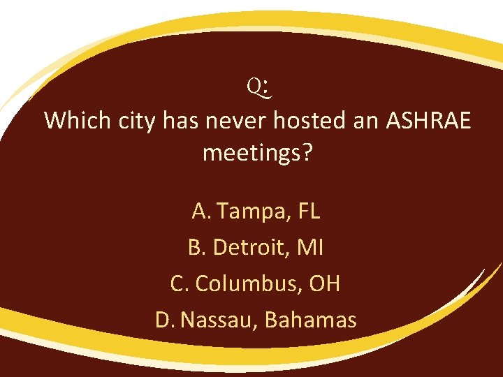 Q: Which city has never hosted an ASHRAE meetings? A. Tampa, FL B. Detroit,