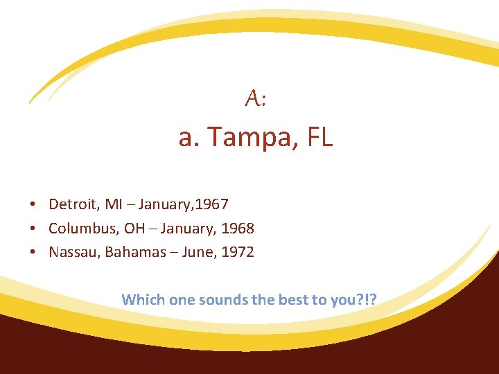 A: a. Tampa, FL • Detroit, MI – January, 1967 • Columbus, OH –