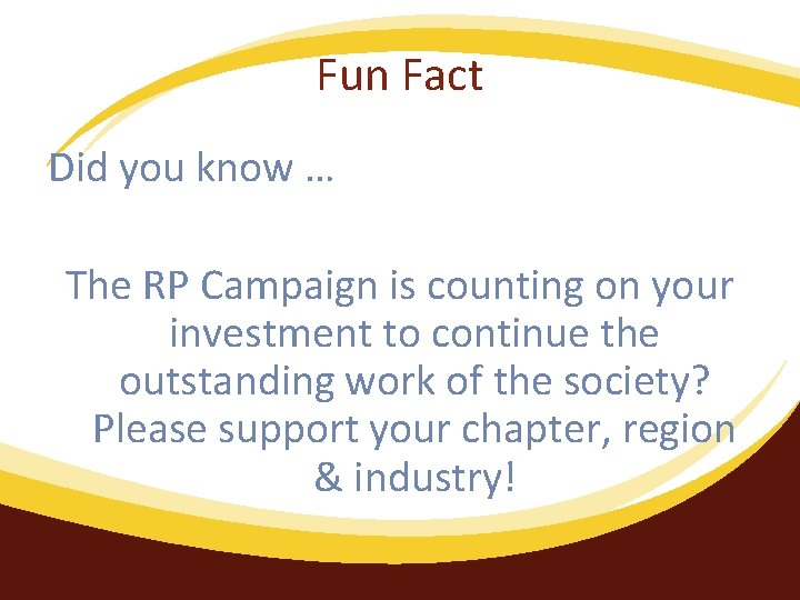 Fun Fact Did you know … The RP Campaign is counting on your investment